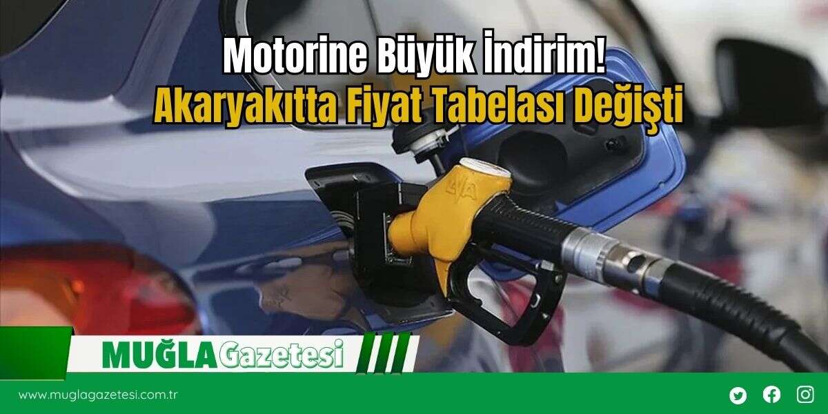 Motorine Büyük İndirim! Akaryakıtta Fiyat Tabelası Değişti