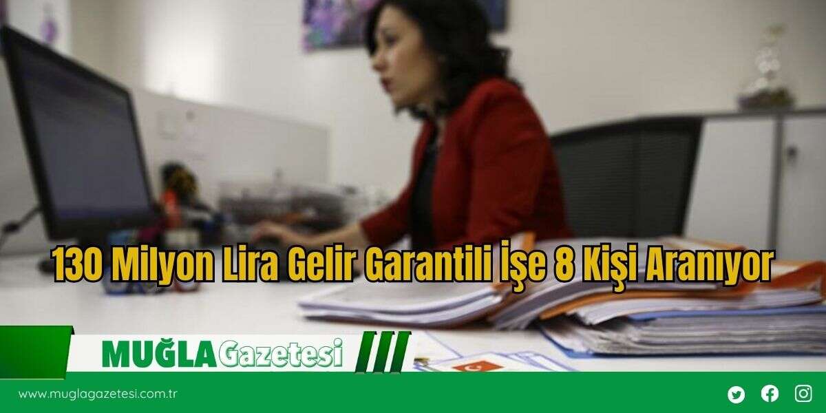 130 Milyon Lira Gelir Garantili İşe 8 Kişi Aranıyor