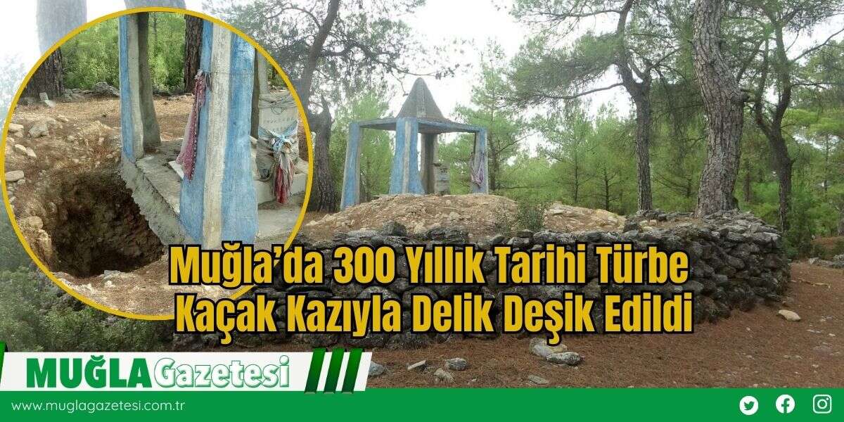Muğla’da 300 Yıllık Tarihi Türbe Kaçak Kazıyla Delik Deşik Edildi