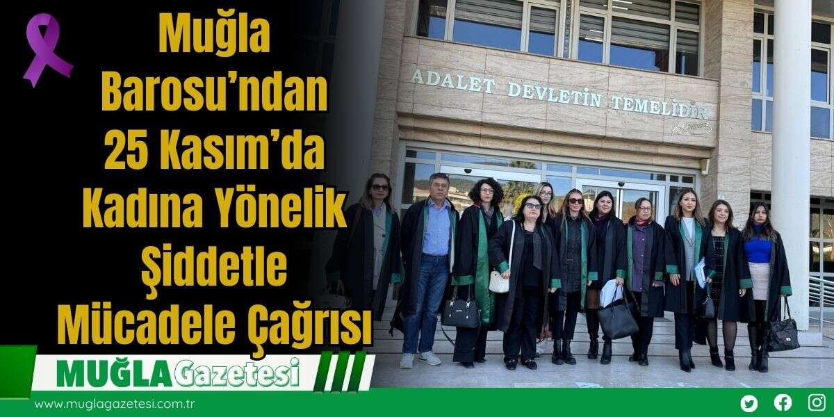 Muğla Barosu’ndan 25 Kasım’da Kadına Yönelik Şiddetle Mücadele Çağrısı