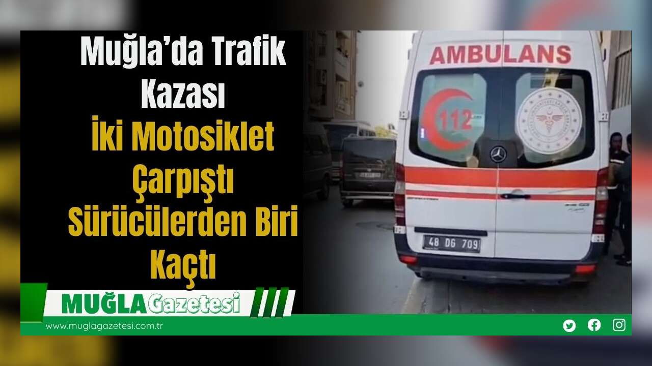 Muğla’da Trafik Kazası: İki Motosiklet Çarpıştı, Sürücülerden Biri Kaçtı