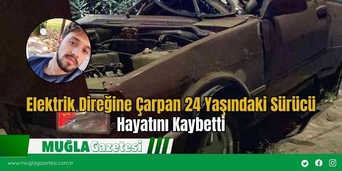 Elektrik Direğine Çarpan 24 Yaşındaki Sürücü Hayatını Kaybetti