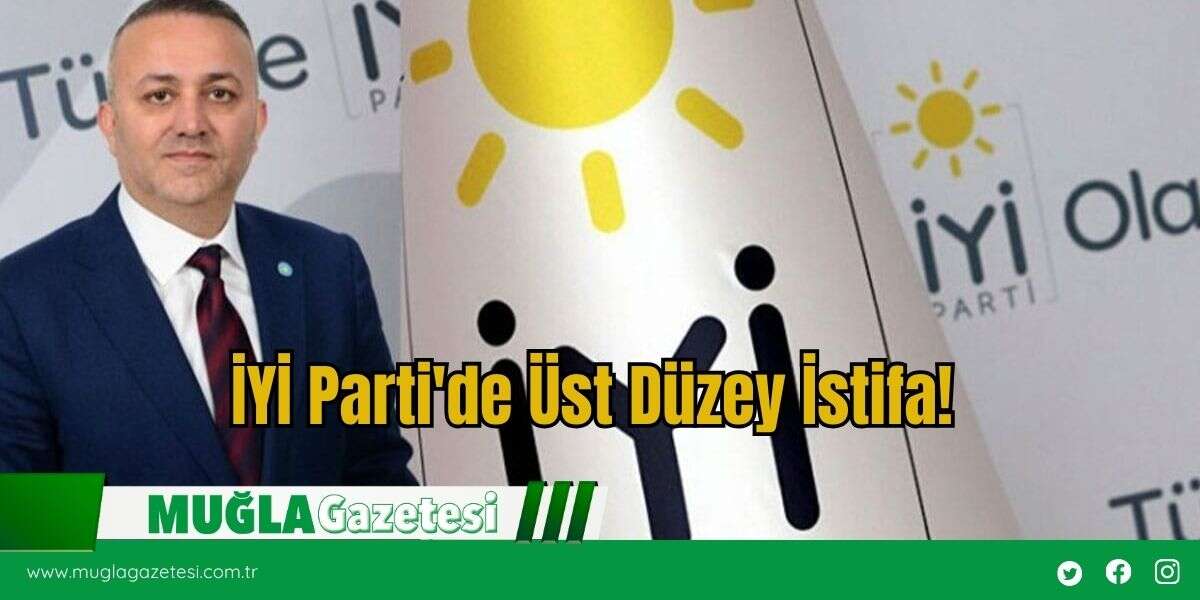 İYİ Parti'de Üst Düzey İstifa!