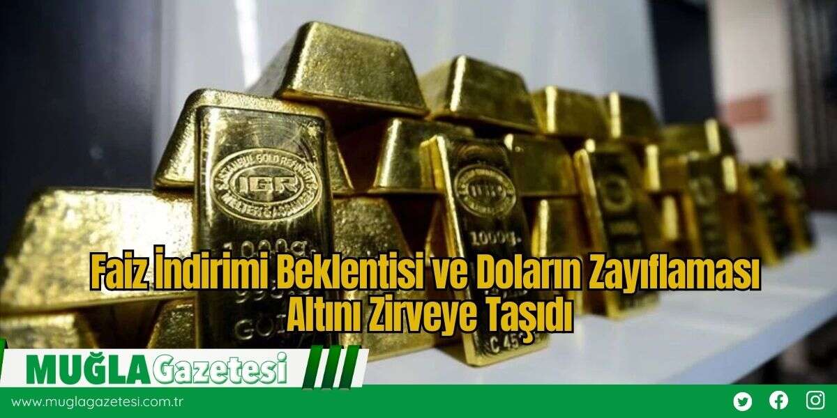 Faiz İndirimi Beklentisi ve Doların Zayıflaması Altını Zirveye Taşıdı