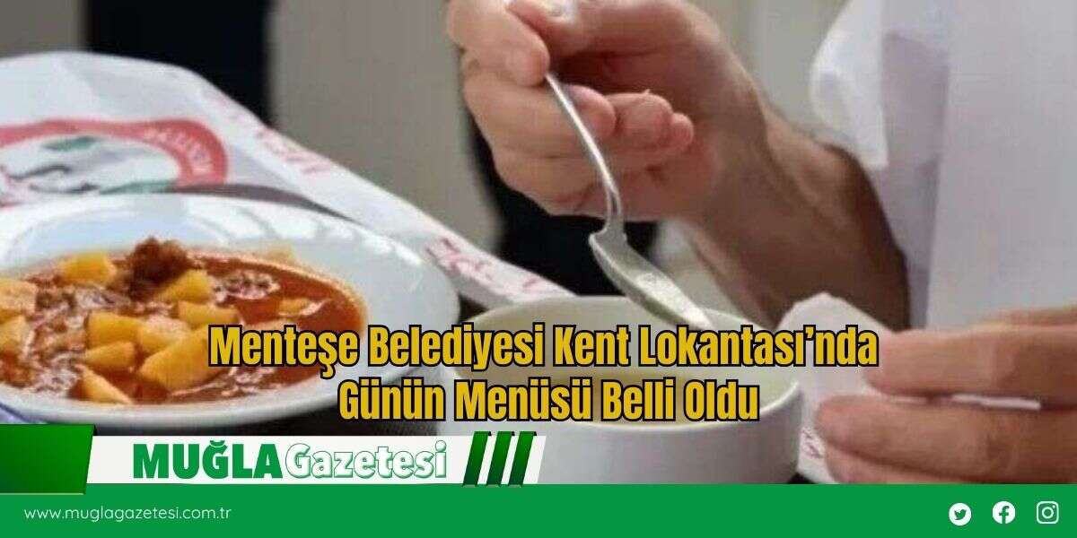 Menteşe Belediyesi Kent Lokantası’nda Günün Menüsü Belli Oldu