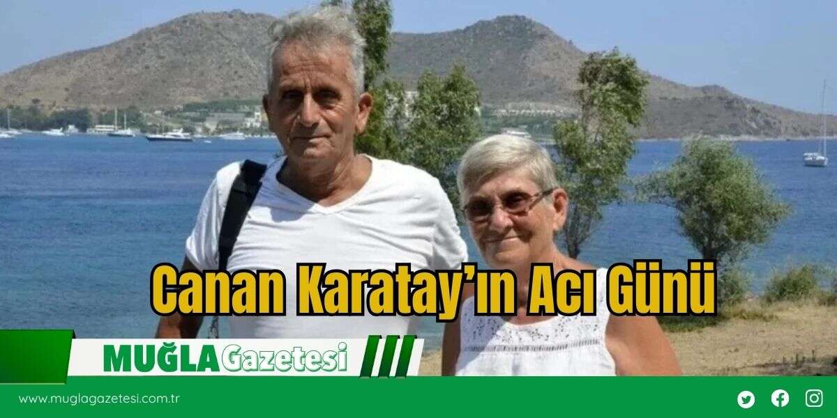 Canan Karatay’ın Acı Günü