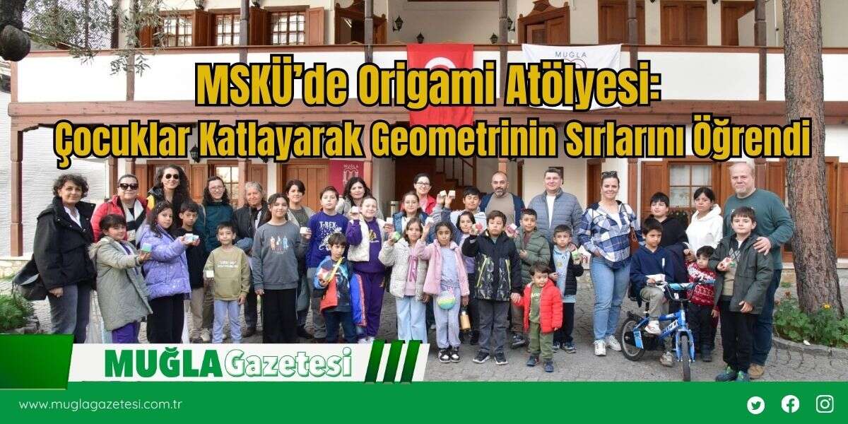 MSKÜ’de Origami Atölyesi: Çocuklar Katlayarak Geometrinin Sırlarını Öğrendi