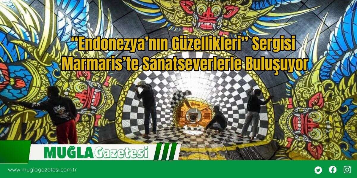 “Endonezya’nın Güzellikleri” Sergisi Marmaris’te Sanatseverlerle Buluşuyor