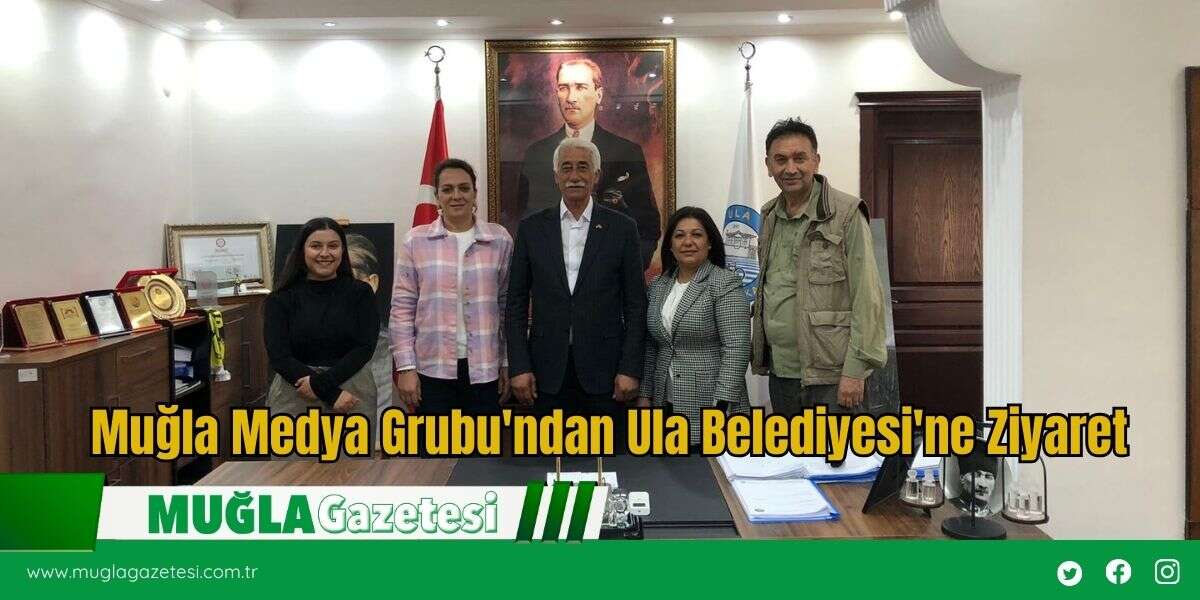 Muğla Medya Grubu'ndan Ula Belediyesi'ne Ziyaret