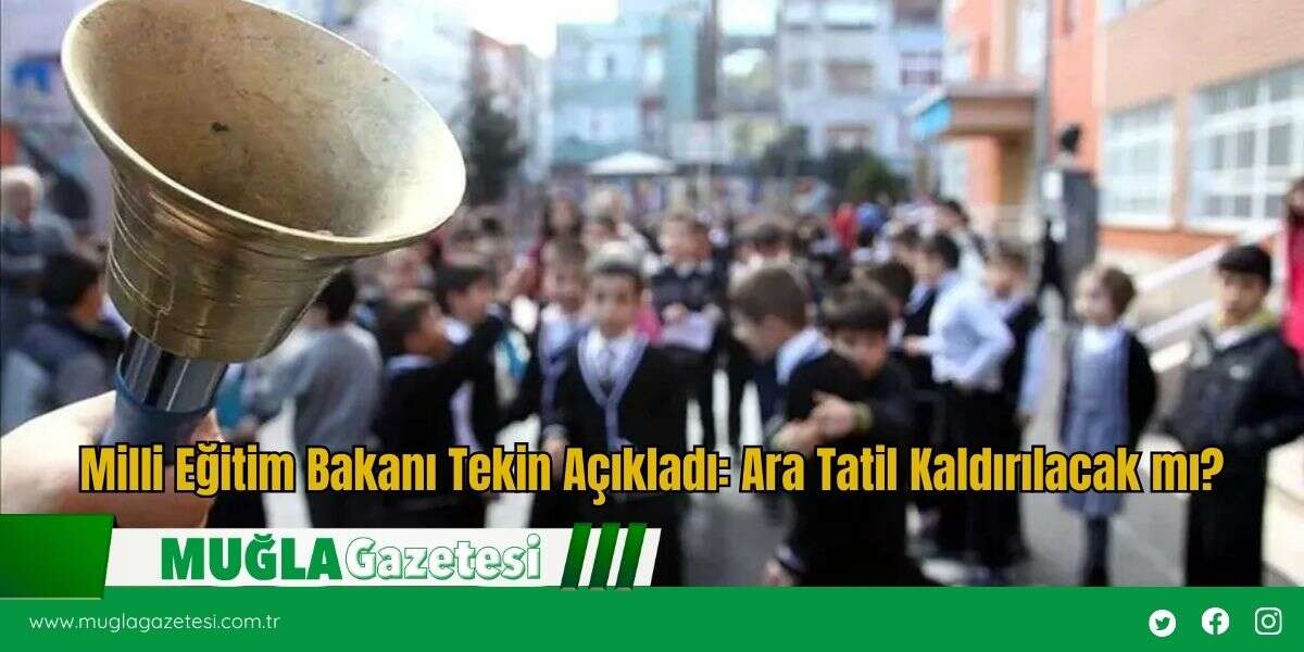 Milli Eğitim Bakanı Tekin Açıkladı: Ara Tatil Kaldırılacak mı?