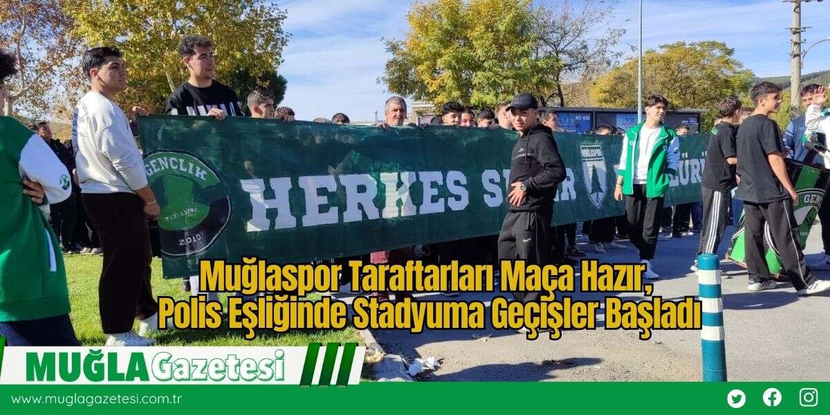 Muğlaspor Taraftarları Maça Hazır, Polis Eşliğinde Stadyuma Geçişler Başladı
