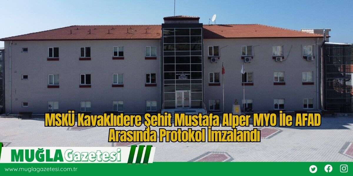 MSKÜ Kavaklıdere Şehit Mustafa Alper MYO İle AFAD Arasında Protokol İmzalandı