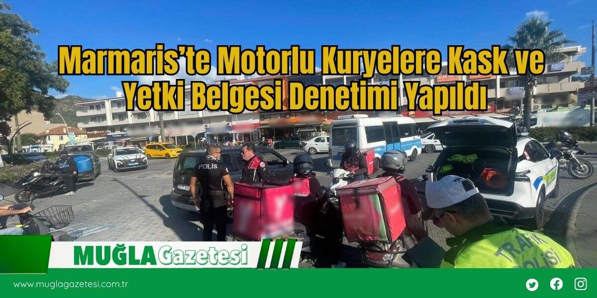 Marmaris’te Motorlu Kuryelere Kask ve Yetki Belgesi Denetimi Yapıldı