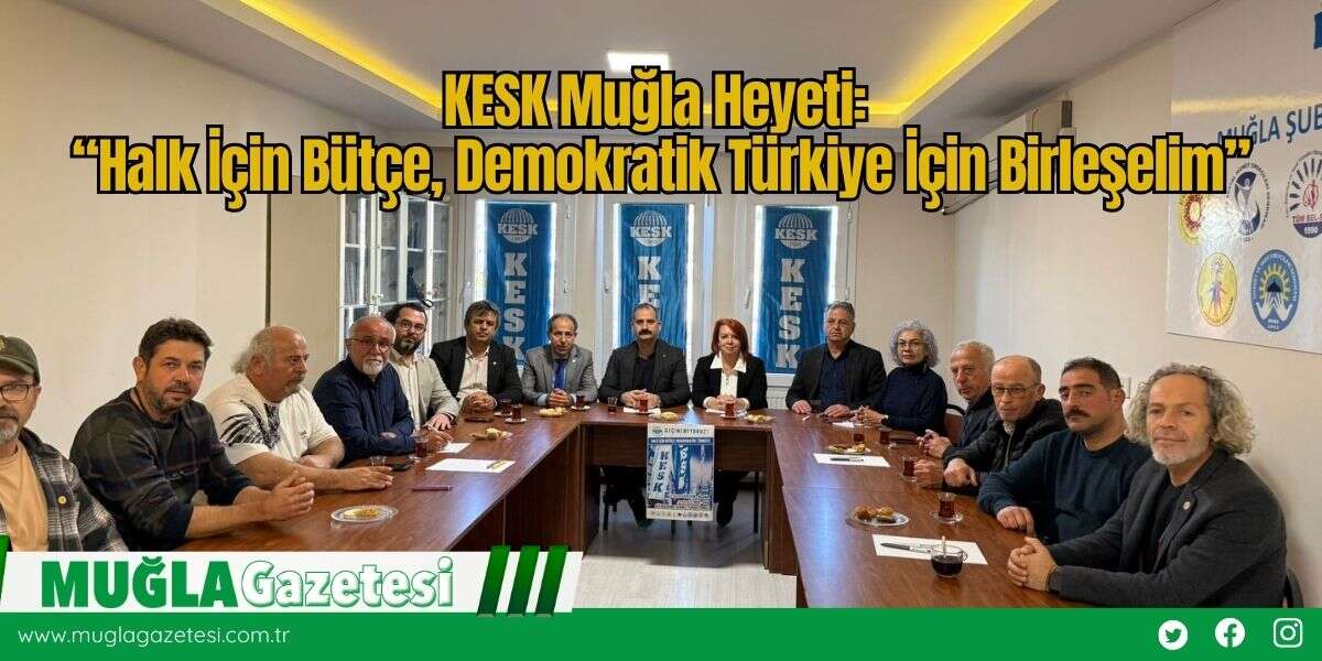 KESK Muğla Heyeti: “Halk İçin Bütçe, Demokratik Türkiye İçin Birleşelim”
