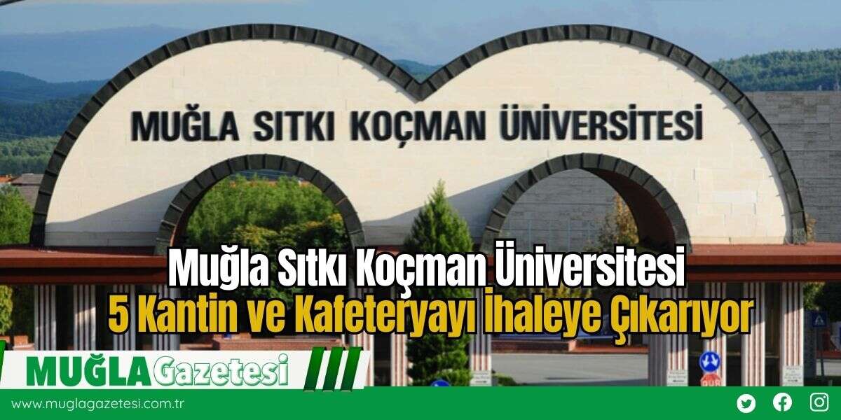 Muğla Sıtkı Koçman Üniversitesi 5 Kantin ve Kafeteryayı İhaleye Çıkarıyor