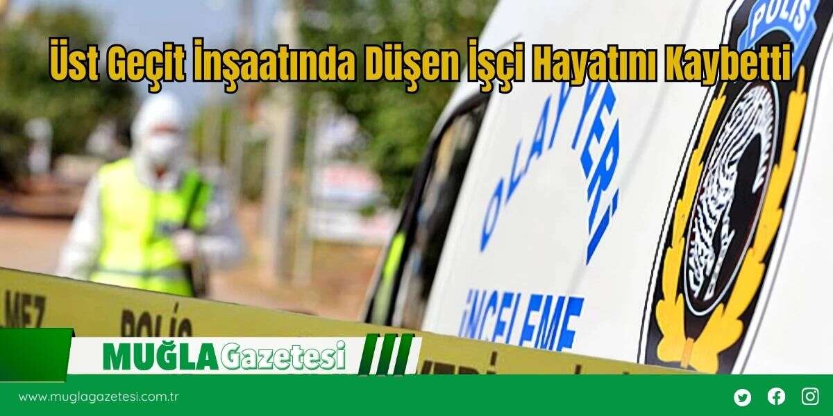 Üst Geçit İnşaatında Düşen İşçi Hayatını Kaybetti