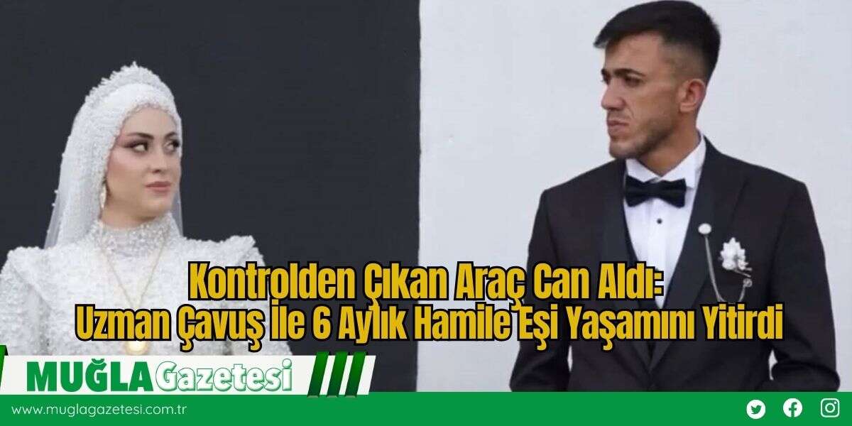 Kontrolden Çıkan Araç Can Aldı: Uzman Çavuş İle 6 Aylık Hamile Eşi Yaşamını Yitirdi