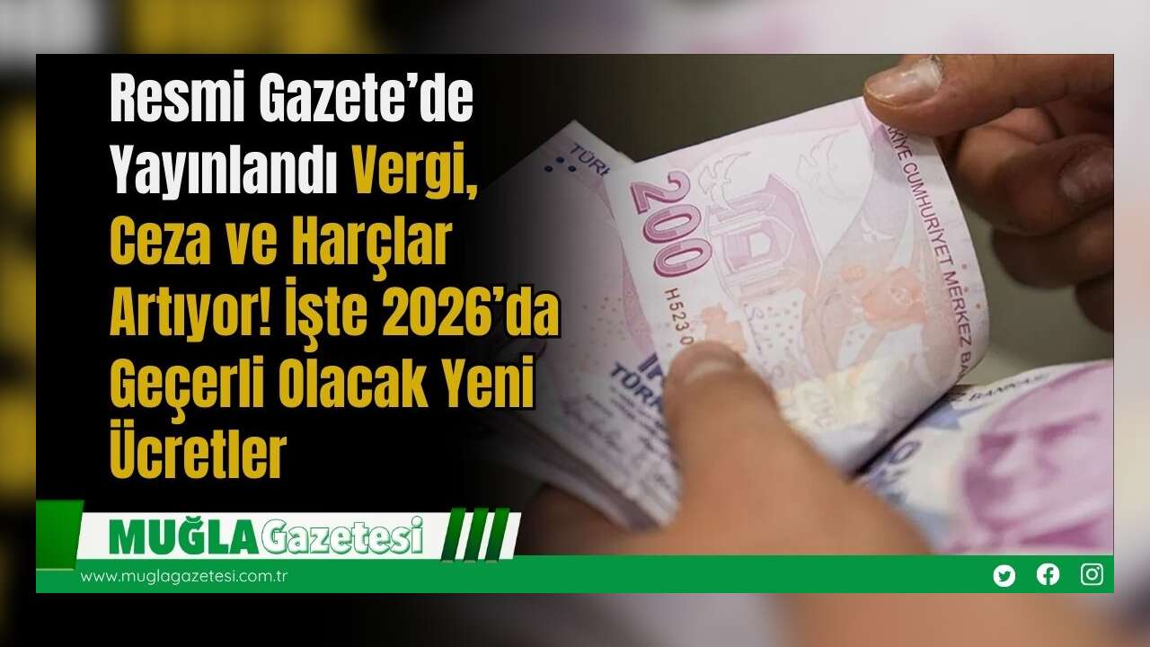 Resmi Gazete’de Yayınlandı: Vergi, Ceza ve Harçlar Artıyor! İşte 2026’da Geçerli Olacak Yeni Ücretler