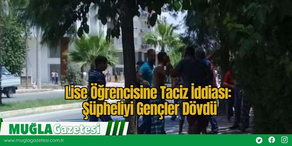 Lise Öğrencisine Taciz İddiası: Şüpheliyi Gençler Dövdü