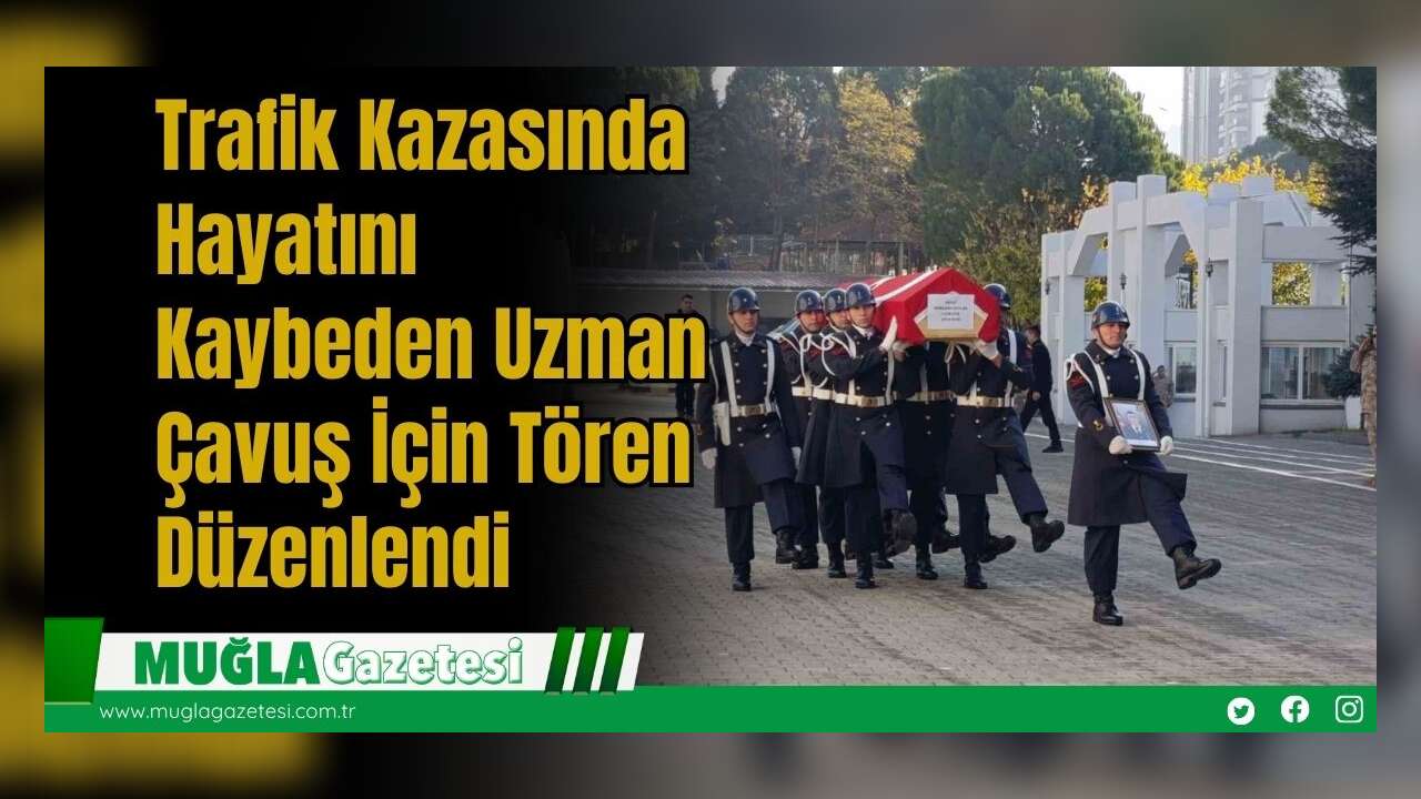 Trafik Kazasında Hayatını Kaybeden Uzman Çavuş İçin Tören Düzenlendi