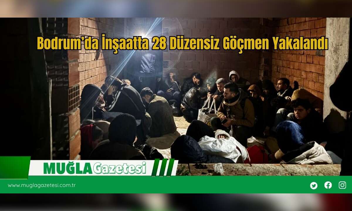 Bodrum’da İnşaatta 28 Düzensiz Göçmen Yakalandı