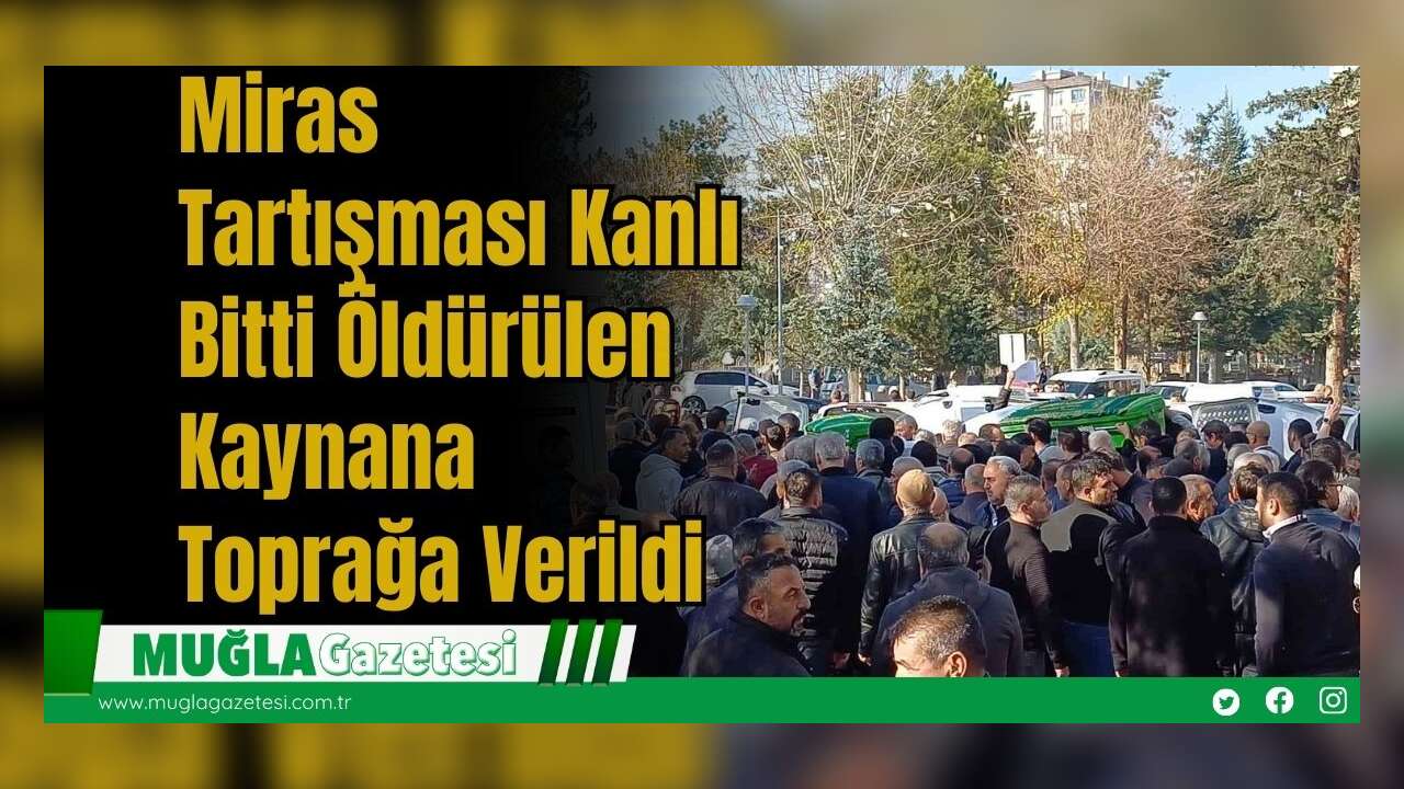Miras Tartışması Kanlı Bitti: Öldürülen Kaynana Toprağa Verildi