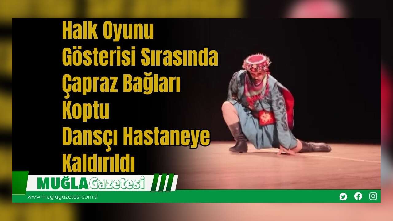 Halk Oyunu Gösterisi Sırasında Çapraz Bağları Koptu: Dansçı Hastaneye Kaldırıldı