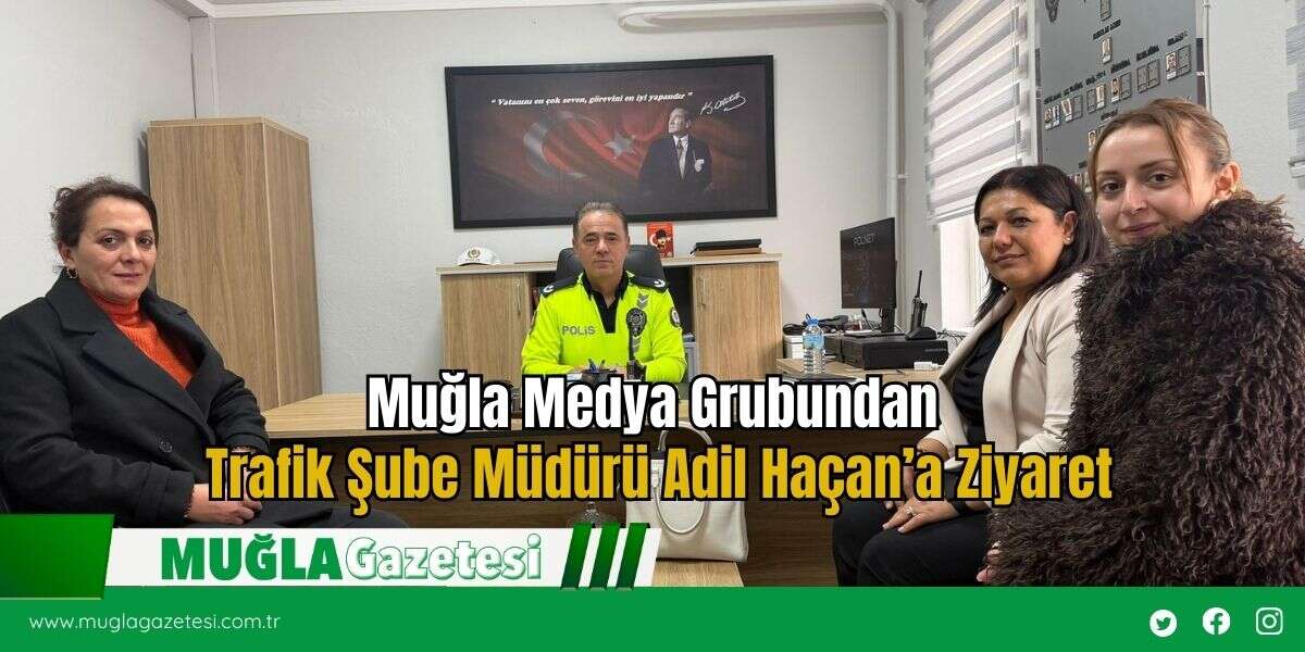 Muğla Medya Grubundan Trafik Şube Müdürü Adil Haçan’a Ziyaret