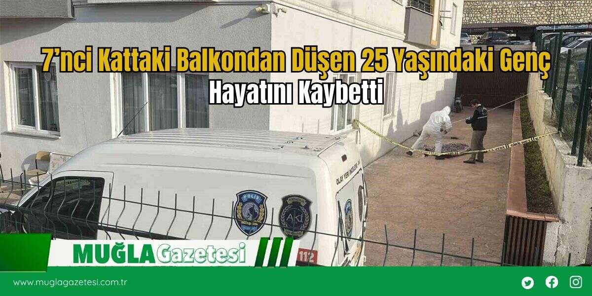 7’nci Kattaki Balkondan Düşen 25 Yaşındaki Genç Hayatını Kaybetti