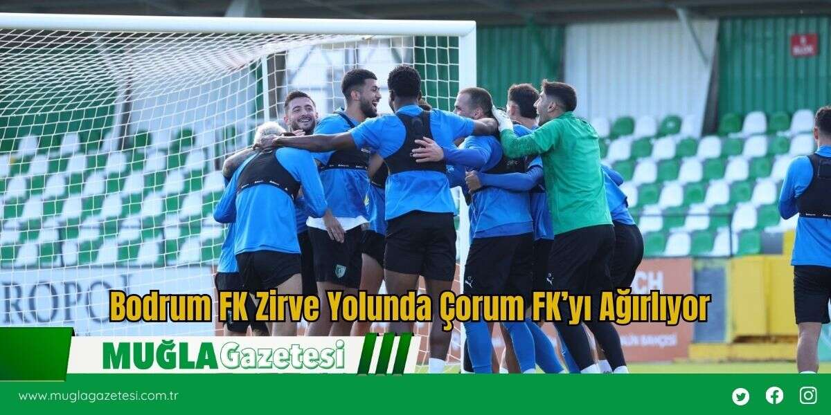 Bodrum FK Zirve Yolunda Çorum FK’yı Ağırlıyor