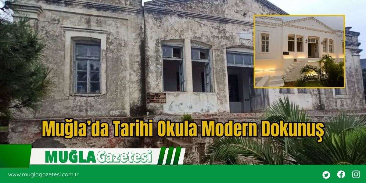 Muğla’da Tarihi Okula Modern Dokunuş