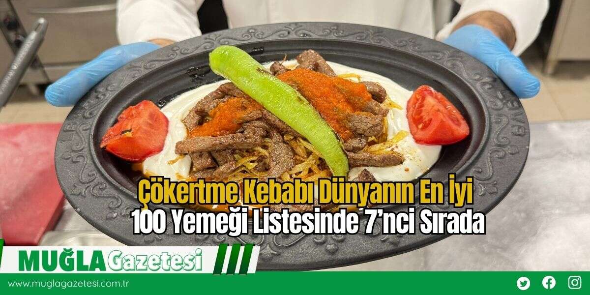 Çökertme Kebabı Dünyanın En İyi 100 Yemeği Listesinde 7’nci Sırada