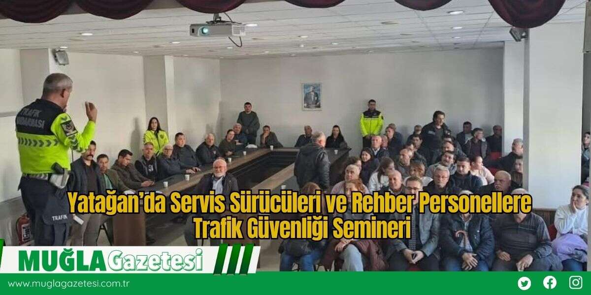 Yatağan’da Servis Sürücüleri ve Rehber Personellere Trafik Güvenliği Semineri