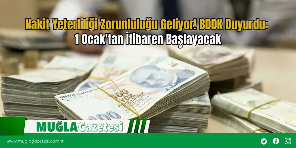 Nakit Yeterliliği Zorunluluğu Geliyor! BDDK Duyurdu: 1 Ocak'tan İtibaren Başlayacak