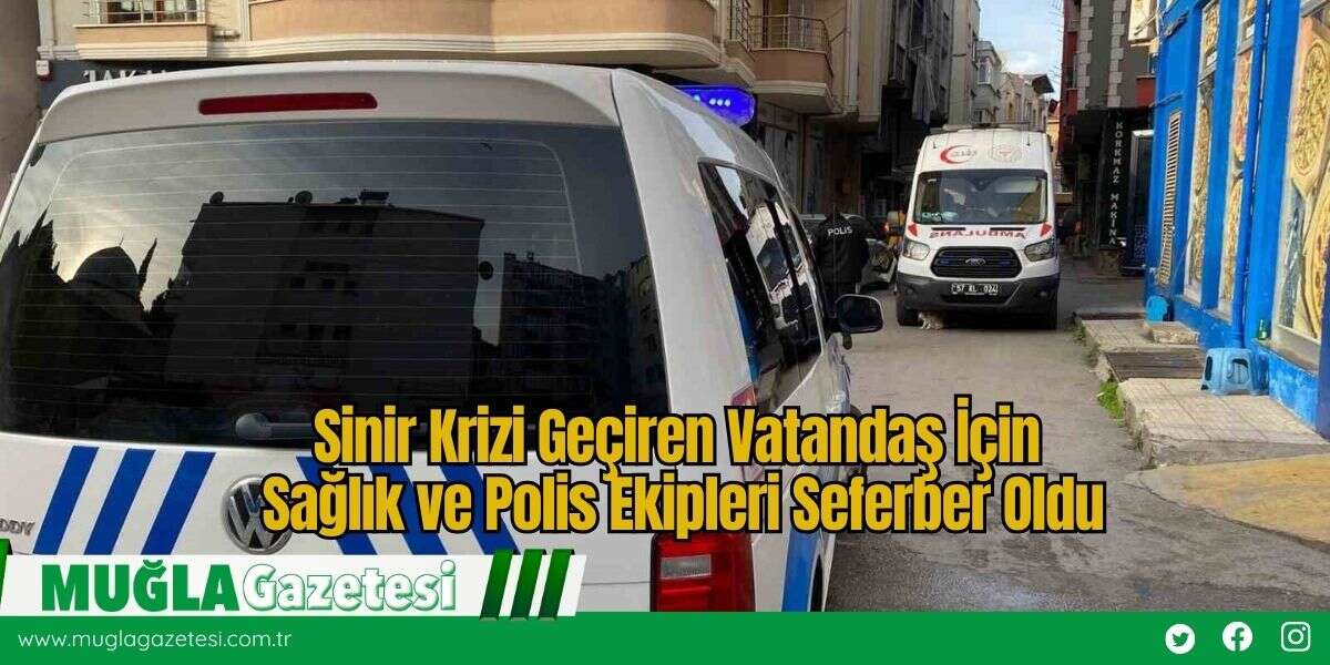 Sinir Krizi Geçiren Vatandaş İçin Sağlık ve Polis Ekipleri Seferber Oldu