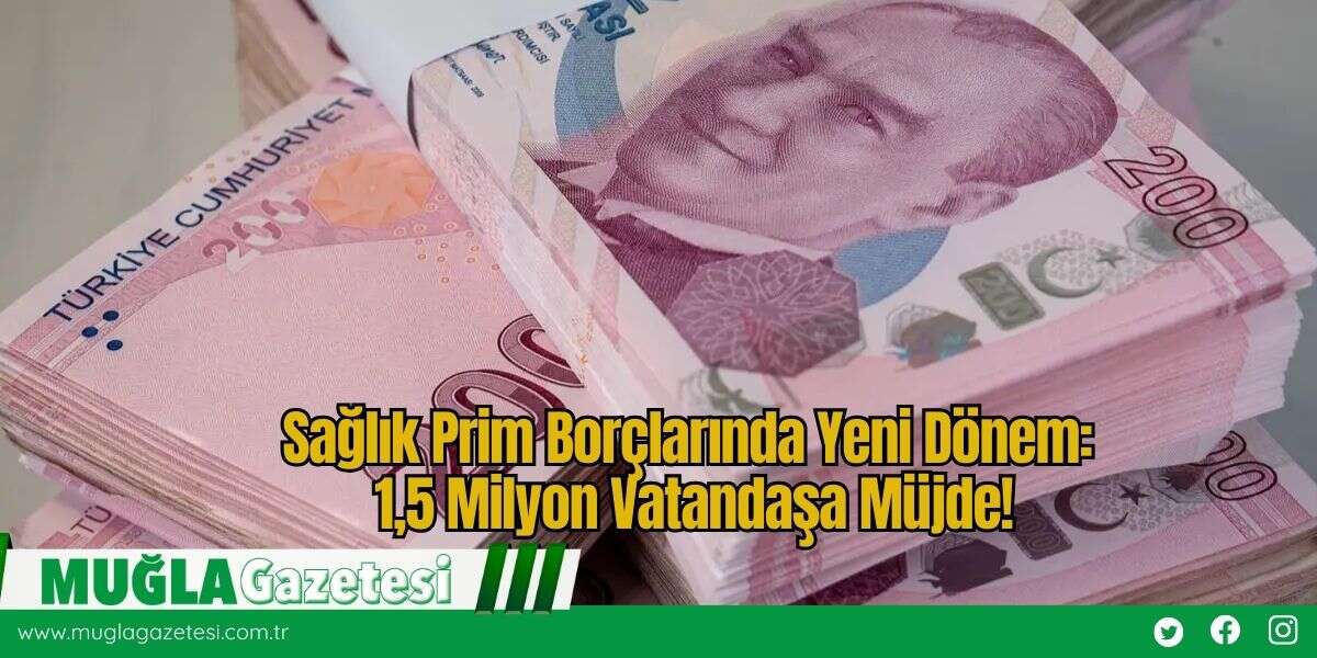 Sağlık Prim Borçlarında Yeni Dönem: 1,5 Milyon Vatandaşa Müjde!