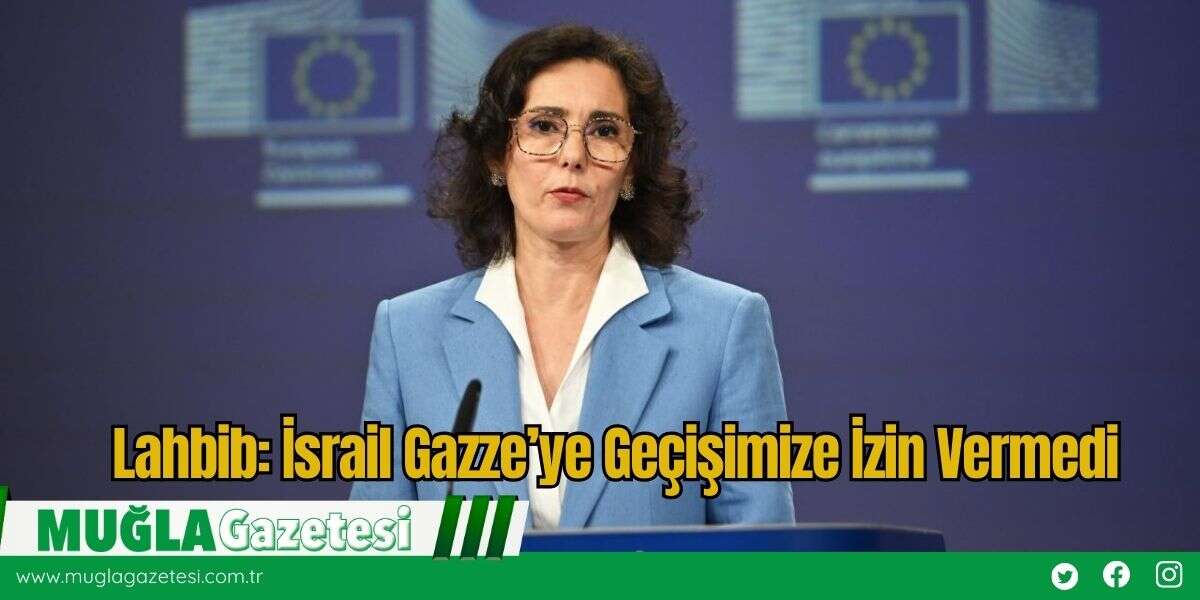 Lahbib: İsrail Gazze’ye Geçişimize İzin Vermedi