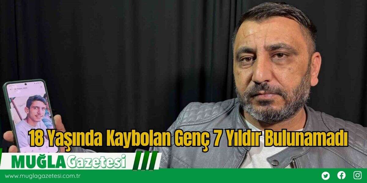 18 Yaşında Kaybolan Genç 7 Yıldır Bulunamadı