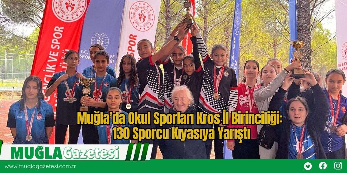 Muğla’da Okul Sporları Kros İl Birinciliği: 130 Sporcu Kıyasıya Yarıştı