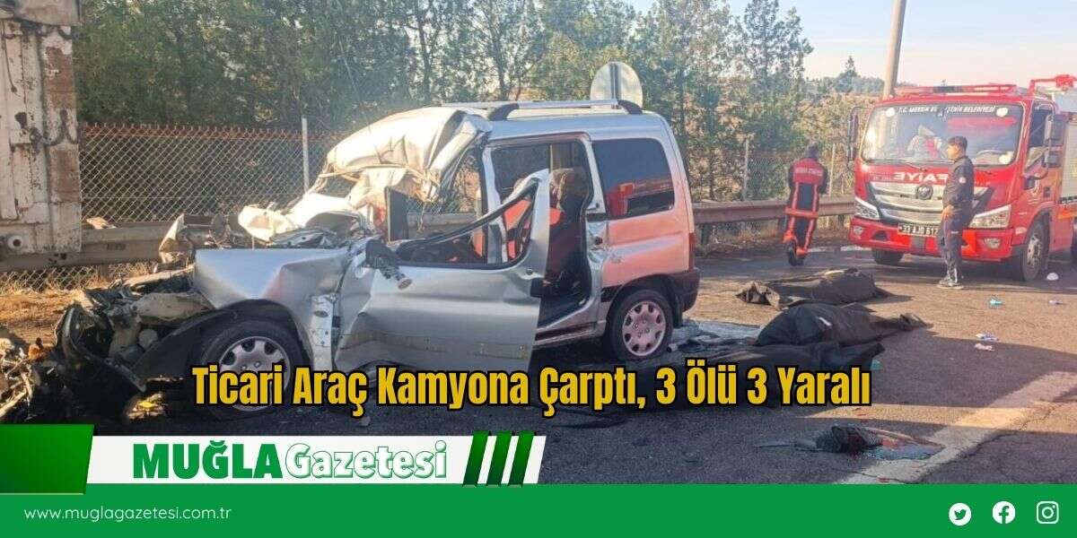 Ticari Araç Kamyona Çarptı, 3 Ölü 3 Yaralı