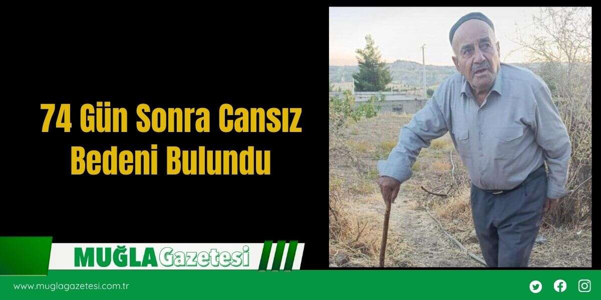 74 Gün Sonra Cansız Bedeni Bulundu