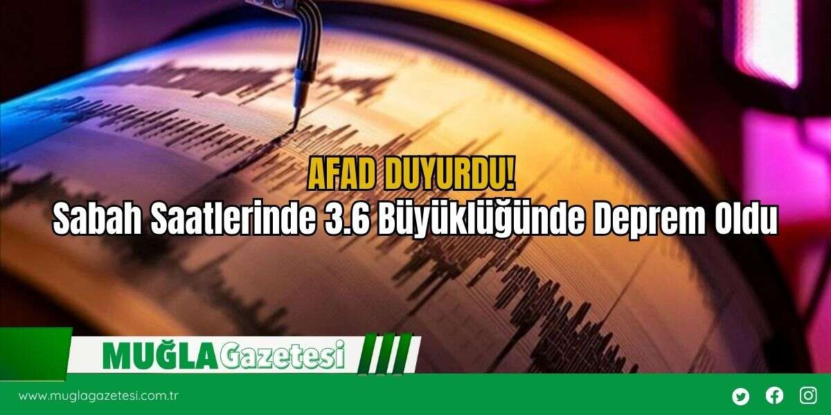 AFAD DUYURDU! Sabah Saatlerinde 3.6 Büyüklüğünde Deprem Oldu