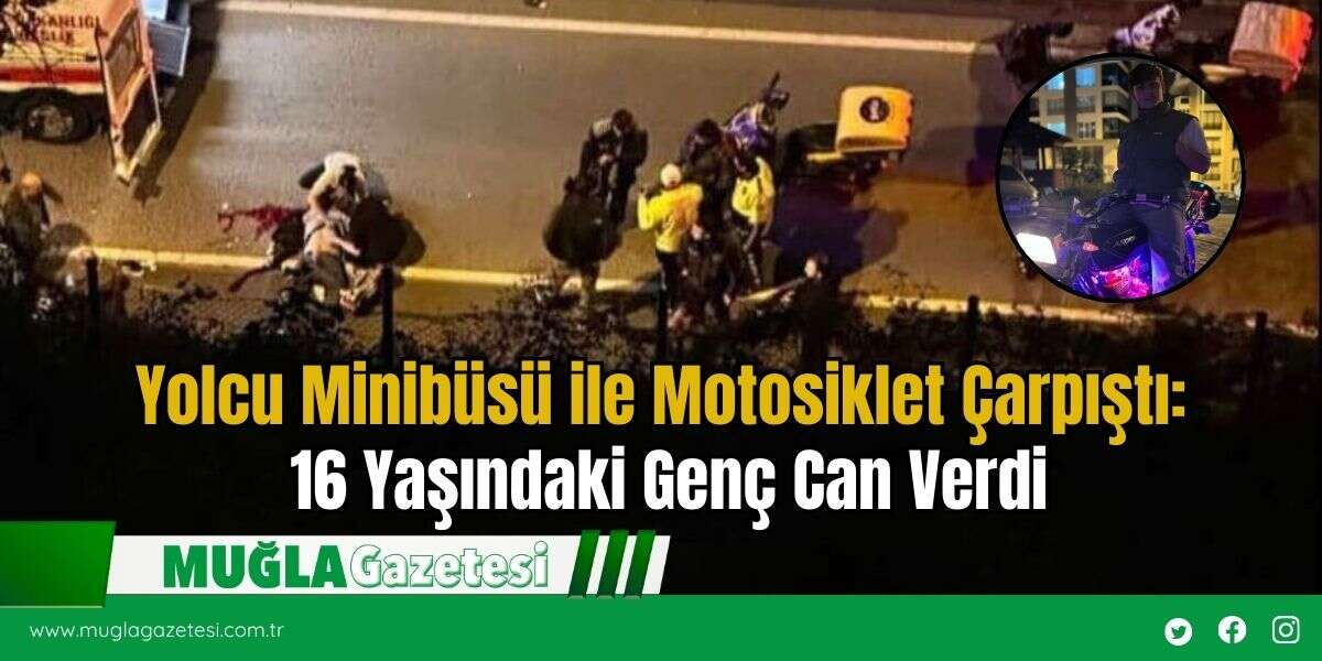 Yolcu Minibüsü ile Motosiklet Çarpıştı: 16 Yaşındaki Genç Can Verdi