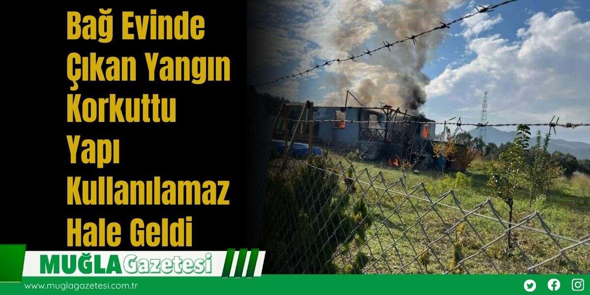 Bağ Evinde Çıkan Yangın Korkuttu: Yapı Kullanılamaz Hale Geldi