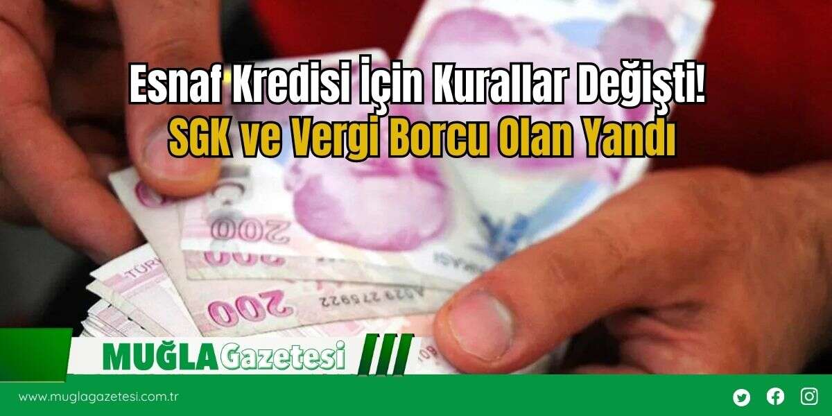 Esnaf Kredisi İçin Kurallar Değişti! SGK ve Vergi Borcu Olan Yandı