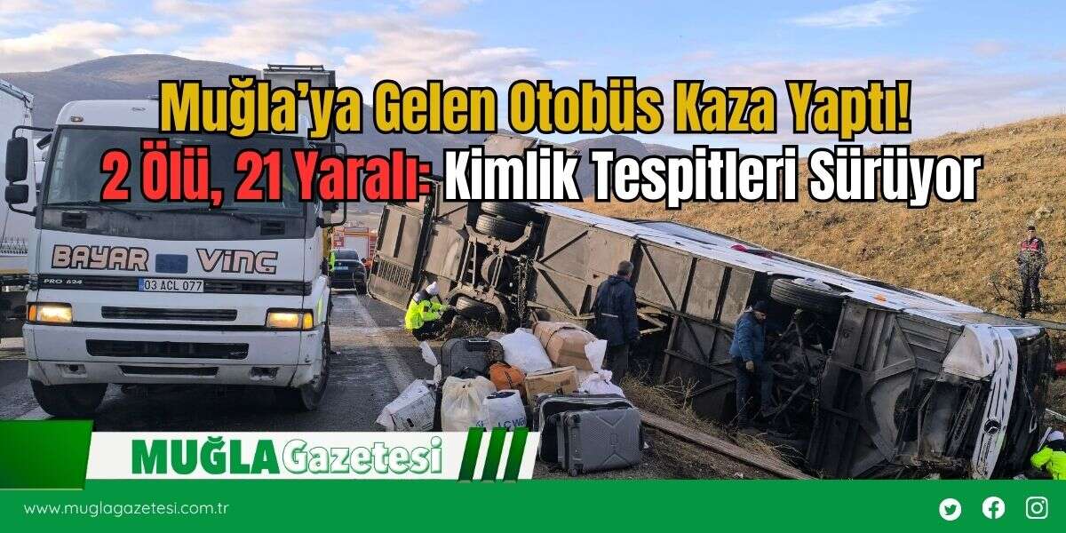 Muğla’ya Gelen Otobüs Kaza Yaptı! 2 Ölü, 21 Yaralı: Kimlik Tespitleri Sürüyor