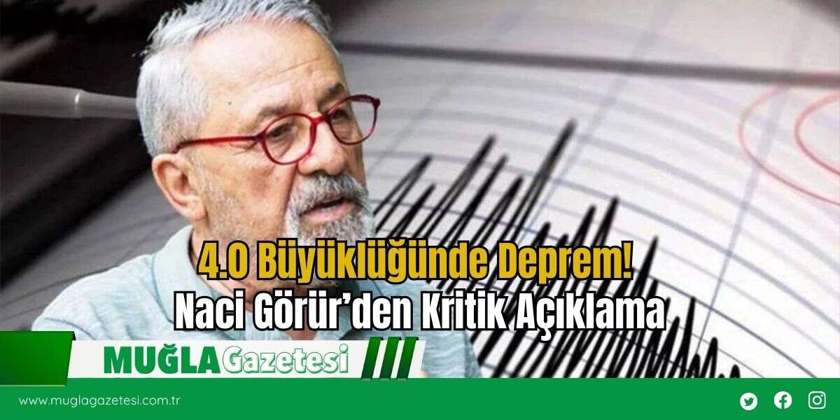4.0 Büyüklüğünde Deprem! Naci Görür’den Kritik Açıklama