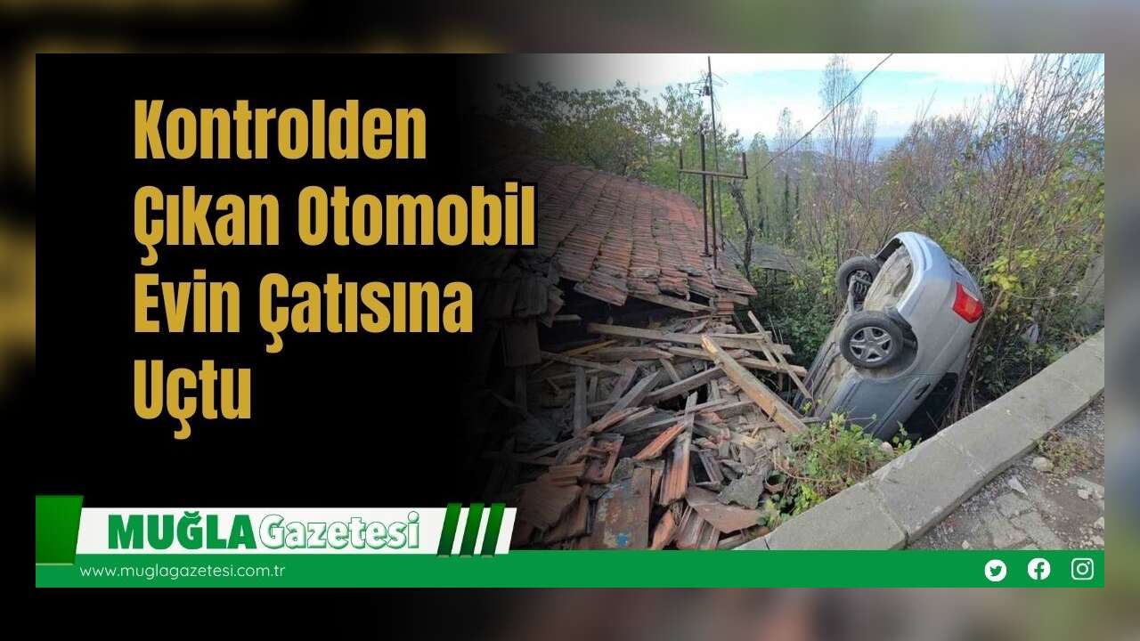 Kontrolden Çıkan Otomobil Evin Çatısına Uçtu