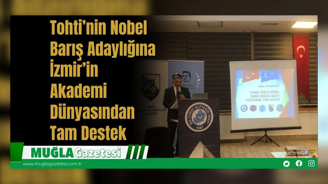 Tohti’nin Nobel Barış Adaylığına İzmir’in Akademi Dünyasından Tam Destek
