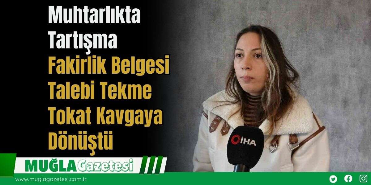 Muhtarlıkta Tartışma: Fakirlik Belgesi Talebi Tekme Tokat Kavgaya Dönüştü
